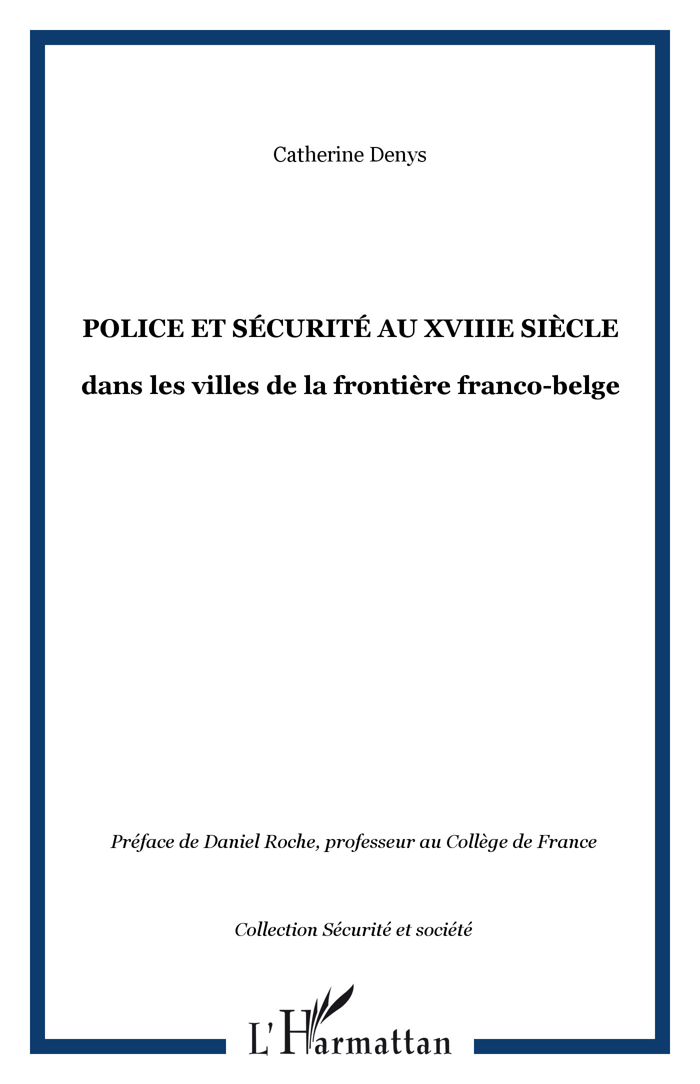 Police Et Securite Au Xviiie Siecle - Dans Les Villes De La Frontiere Franco-Belge