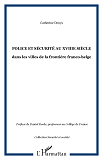 Police Et Securite Au Xviiie Siecle - Dans Les Villes De La Frontiere Franco-Belge