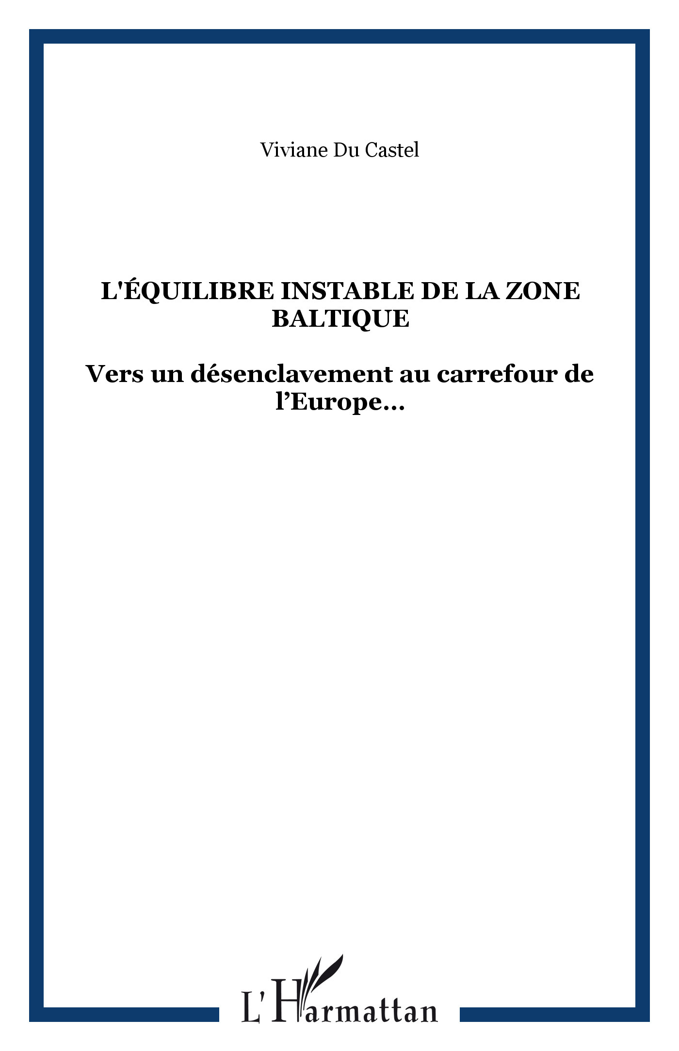 L'Equilibre Instable De La Zone Baltique - Vers Un Desenclavement Au Carrefour De L Europe