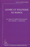 Genre Et Politique Au Maroc - Les Enjeux De L Egalite Hommes-Femmes Entre Islamisme Et Modernisme