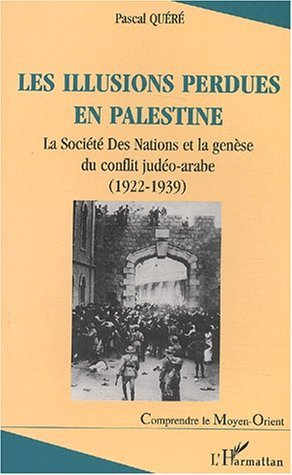 Les Illusions Perdues En Palestine - La Societe Des Nations Et La Genese Du Conflit Judeo-Arabe (192