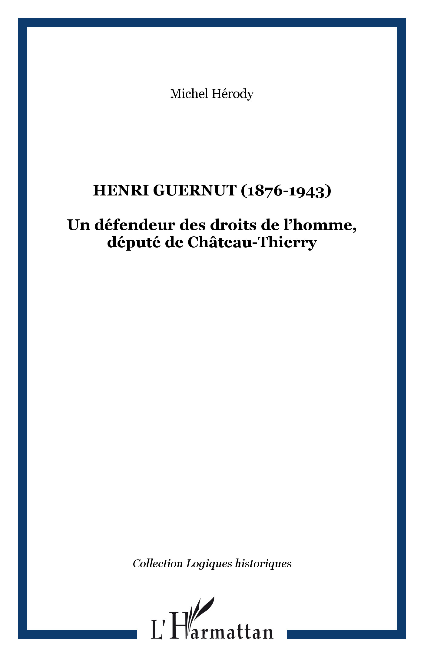 Henri Guernut (1876-1943) - Un Defendeur Des Droits De L Homme, Depute De Chateau-Thierry