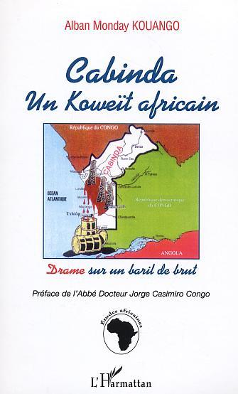 Cabinda Un Koweit Africain - Drame Sur Un Baril De Brut