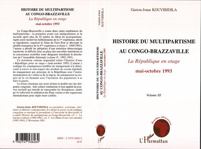 Histoire Du Multipartisme Au Congo-Brazzaville - La Republique En Otage Mai-Octobre 1993 - Volume Ii