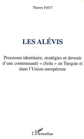 Les Alevis - Processus Identitaire, Strategies Et Devenir D'Une Communaute "Chiite" En Turquie Et Da