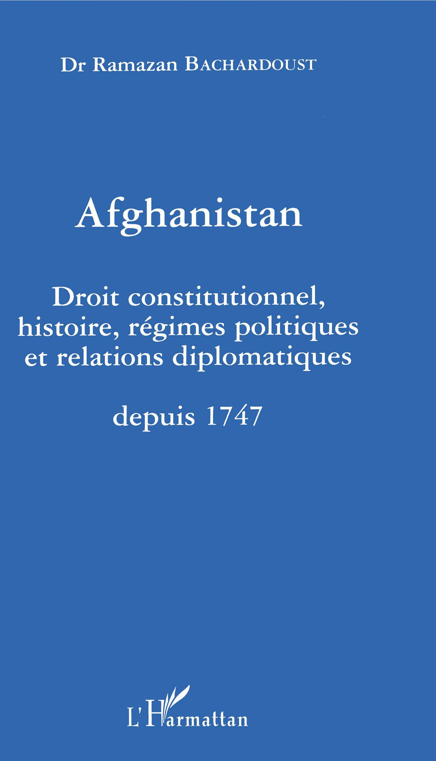 Afghanistan - Droit Constitutionnel Histoire Regimes Politiques Et Relations Diplomatiques Depuis 17