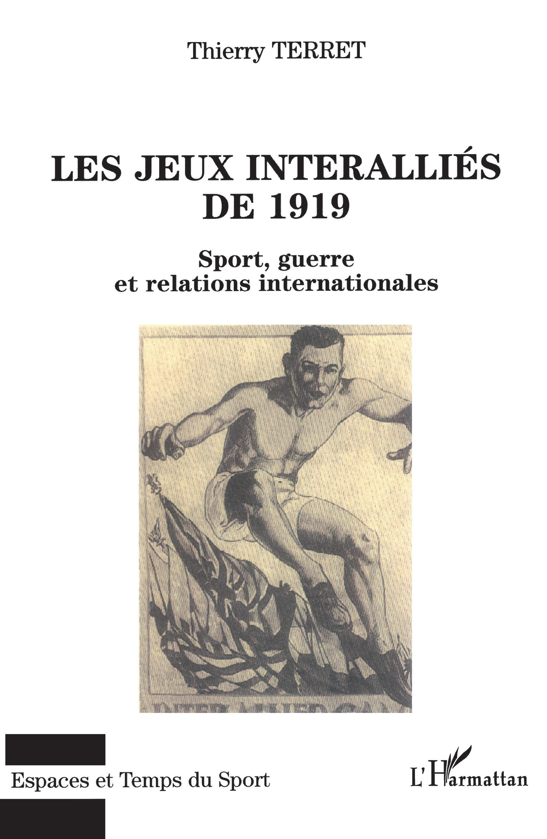 Les Jeux Interallies De 1919 - Sport, Guerre Et Relations Internationales