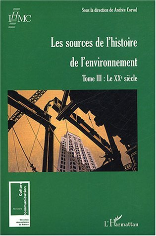 Les Sources De L'Histoire De L'Environnement - Tome Iii : Le Xxe Siecle