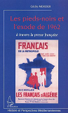 Les Pieds-Noirs Et L'Exode De 1962 A Travers La Presse Francaise