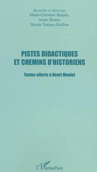 Pistes Didactiques Et Chemins D'Historiens - Textes Offerts A Henri Moniot