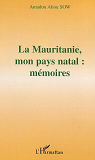 La Mauritanie, Mon Pays Natal : Memoires