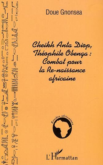 Cheikh Anta Diop, Theophile Obenga: Combat Pour La Re-Naissance Africaine