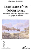 Histoire Des Cotes Colombiennes - Navigation, Commerce Et Guerres Civiles A L'Epoque De Bolivar