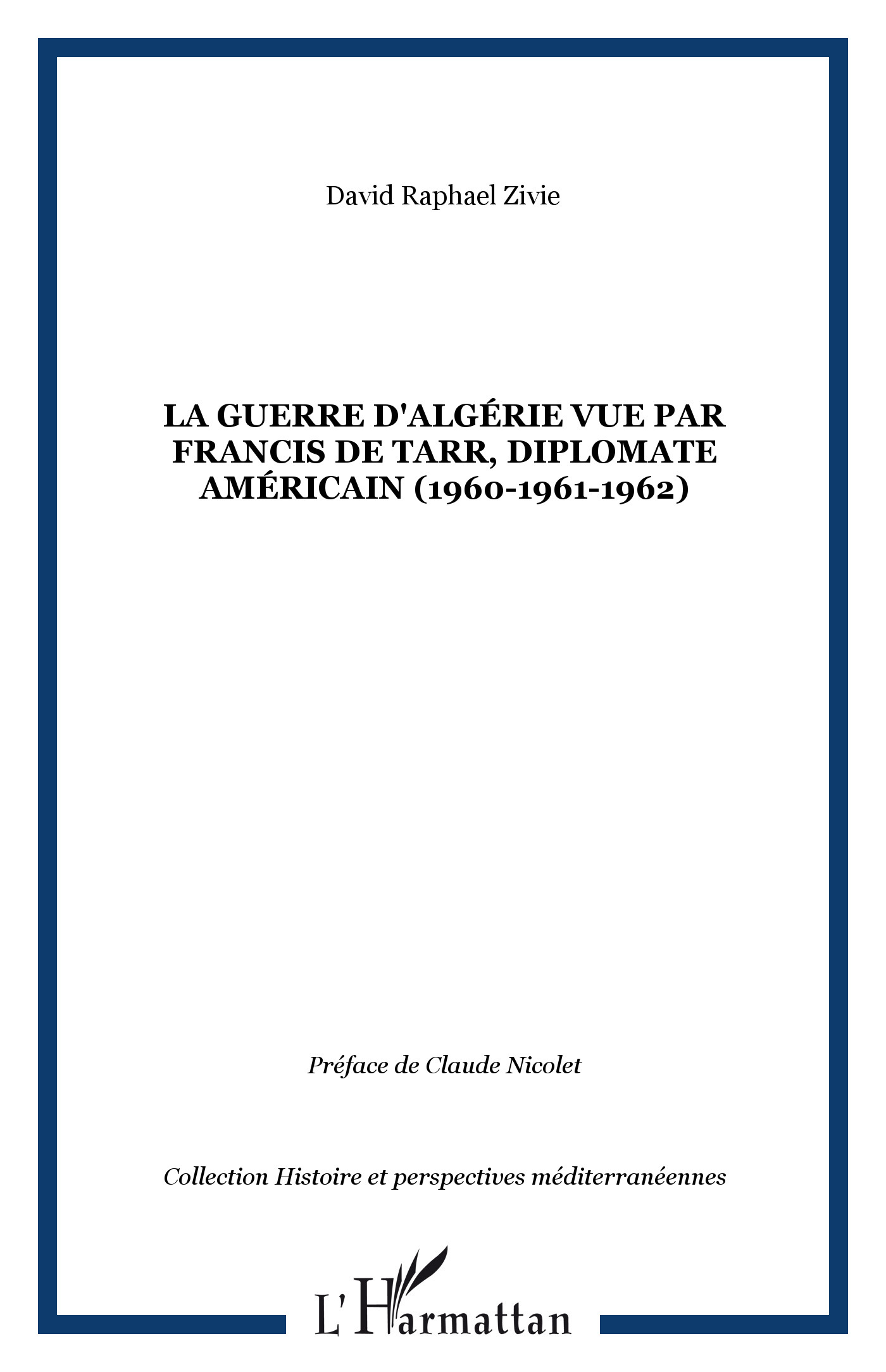 La Guerre D'Algerie Vue Par Francis De Tarr, Diplomate Americain (1960-1961-1962)