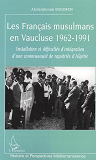 Les Francais Musulmans En Vaucluse 1962-1991 - Installation Et Difficultes D'Integration D'Une Commu