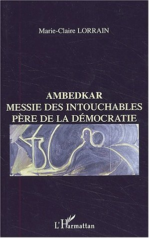 Ambedkar - Messie Des Intouchables, Pere De La Democratie