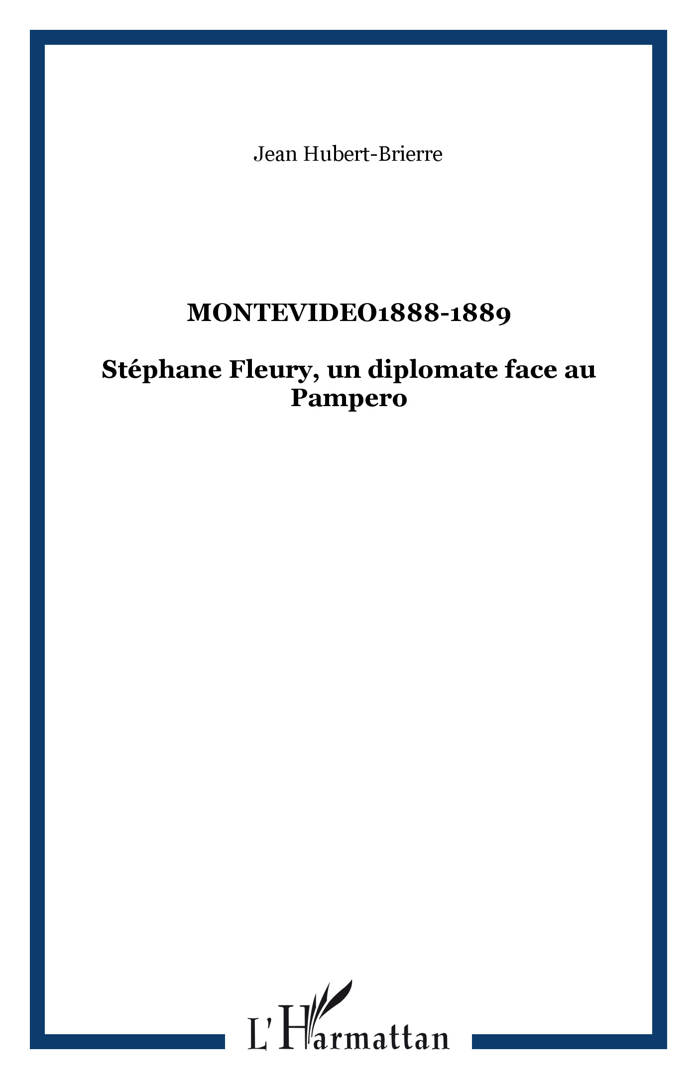 Montevideo1888-1889 - Stephane Fleury, Un Diplomate Face Au Pampero