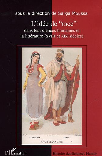 L'Idee De "Race" Dans Les Sciences Humaines Et La Litterature (Xviiie Et Xixe Siecles)