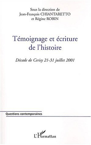 Temoignage Et Ecriture De L'Histoire - Decade De Cerisy 21-31 Juillet 2001