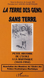 La Terre Des Gens Sans Terre - Petite Histoire De L'Ecole A La Martinique (1635-1982)