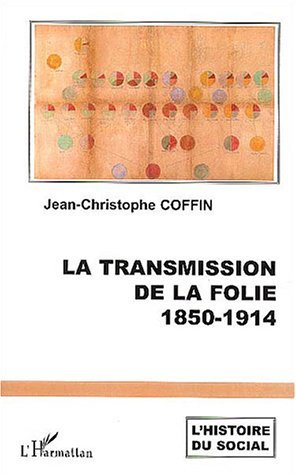 La Transmission De La Folie - 1850-1914