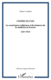 Femmes De Paix - La Coexistence Religieuse Et Les Damees De La Noblesse En France - 1520-1630