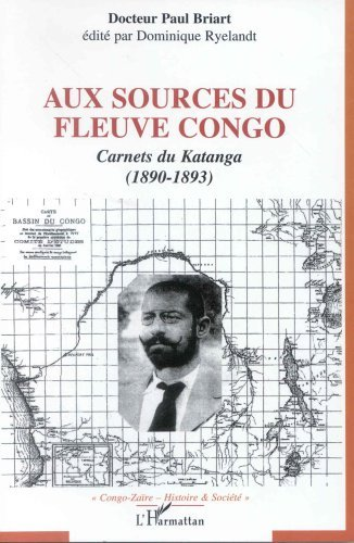 Aux Sources Du Fleuve Congo - Carnets Du Katanga (1890-1893)