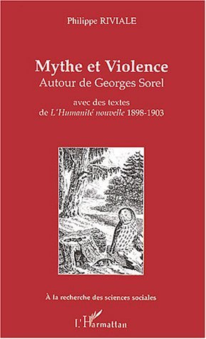 Mythe Et Violence - Autour De Georges Sorel - Avec Des Textes De L'Humanite Nouvelle 1898-1903