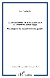 Catholicisme Et Socialisme En Allemagne (1848-1933) - Aux Origines Du Catholicisme De Gauche