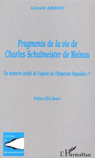 Fragments De La Vie De Charles Schulmeister De Meinau - Un Memoire Inedit De L'Espion De L'Empereur