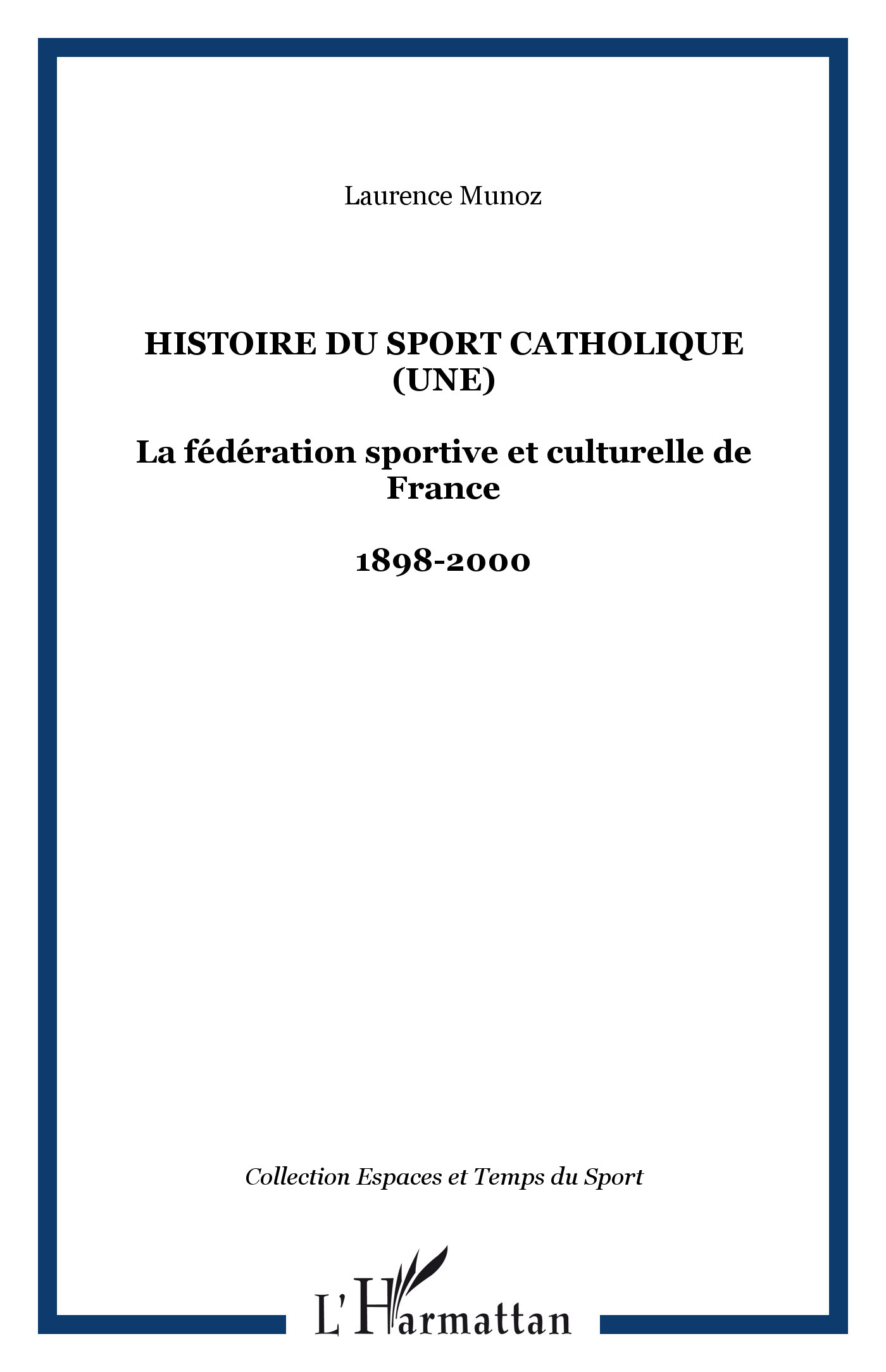 Histoire Du Sport Catholique (Une) - La Federation Sportive Et Culturelle De France - 1898-2000