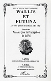 Wallis Et Futuna - Aux Temps Premiers De La Mission (1841-1862) - Extraits Des Annales Pour La Propa