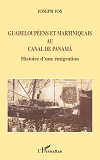 Guadeloupeens Et Martiniquais Au Canal De Panama - Histoire D'Une Emigration