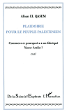 Plaidoirie Pour Le Peuple Palestinien - Comment Et Pourquoi A-T-On Fabrique Yasser Arafat ?