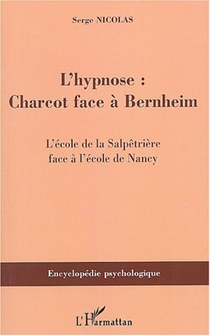 L'Hypnose - Charcot Face A Bernheim - L'Ecole De La Salpetriere Face A L'Ecole De Nancy