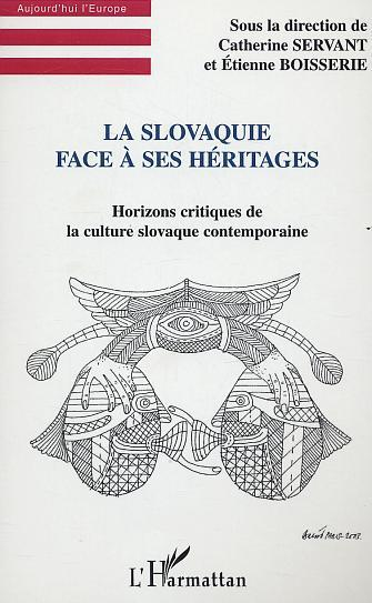 La Slovaquie Face A Ses Heritages - Horizons Critiques De La Culture Slovaque Contemporaine