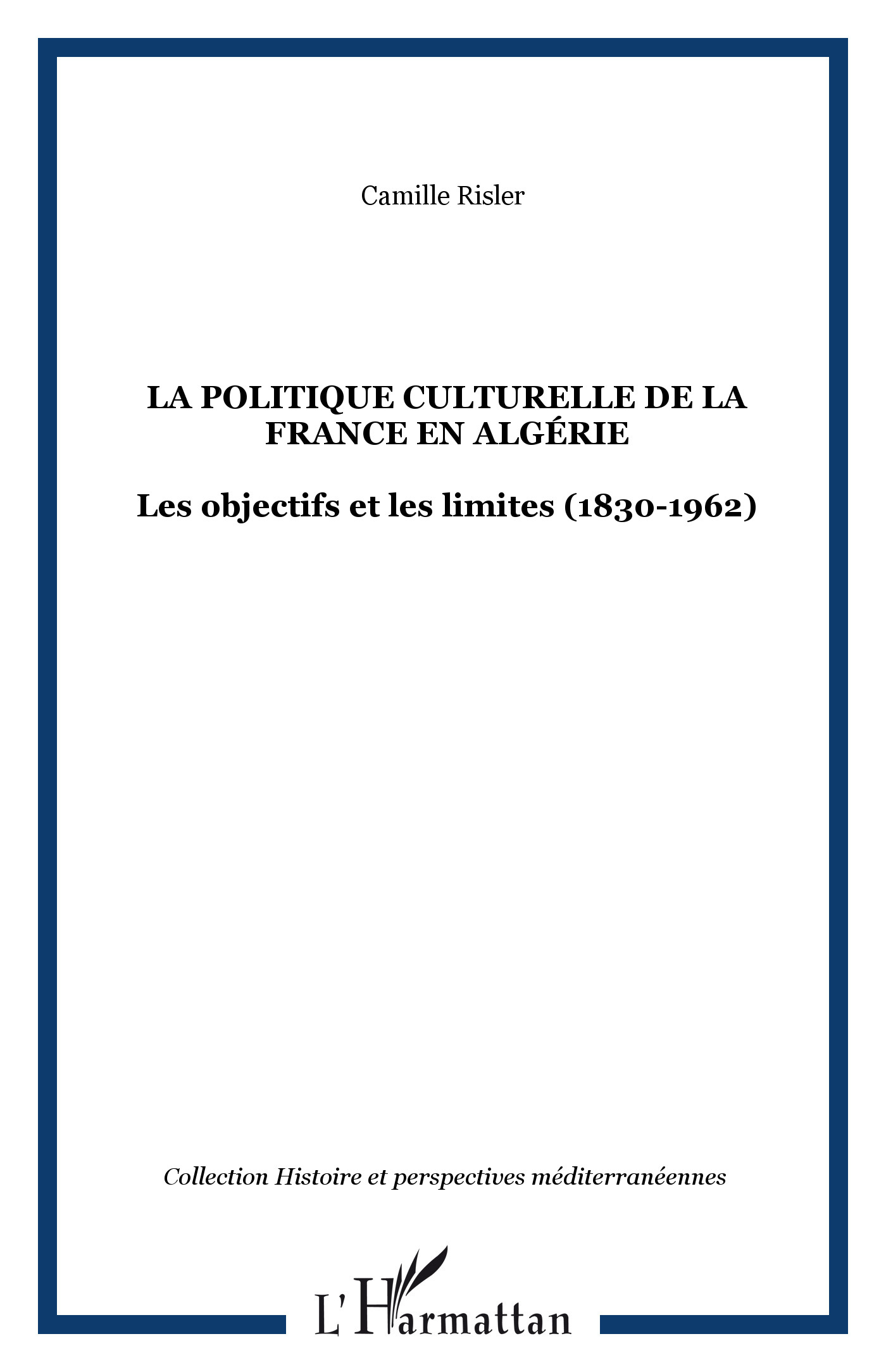 La Politique Culturelle De La France En Algerie - Les Objectifs Et Les Limites (1830-1962)