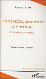 Les Medecins Nestoriens Au Moyen-Age - Les Maitres Des Arabes