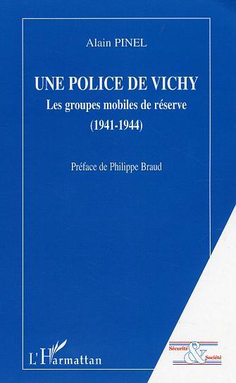 Une Police De Vichy - Les Groupes Mobiles De Reserve (1941-1944)