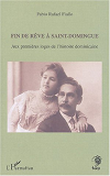 Fin De Reve A Saint-Domingue - Aux Premieres Loges De L'Histoire Dominicaine