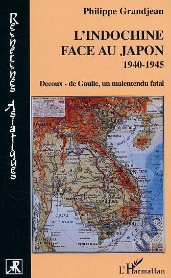 L'Indochine Face Au Japon - 1940-1945 - Decoux- De Gaulle, Un Malentendu Fatal