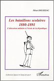 Les Bataillons Scolaires - 1880-1891 - L'Education Militaire A L'Ecole De La Republique