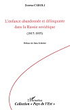 L'Enfance Abandonnee Et Delinquante Dans La Russie Sovietique - 1917-1937