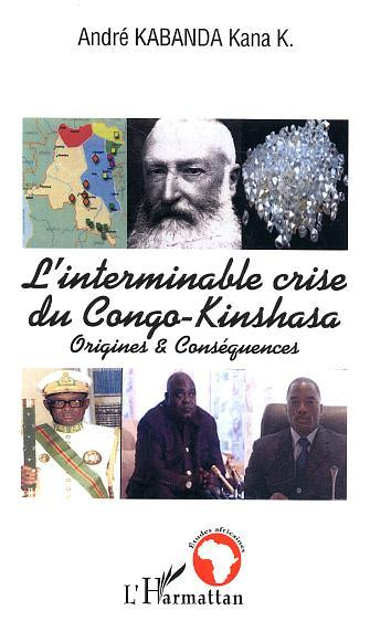 L'Interminable Crise Du Congo-Kinshasa - Origines Et Consequences