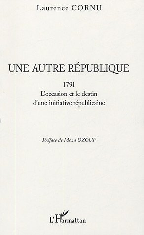 Une Autre Republique - 1791 - L'Occasion Et Le Destin D'Une Initiative Republicaine