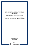 Suppiluliuma Et La Veuve Du Pharaon - Histoire D'Un Mariage Manque - Essai Sur Les Relations Egypto-