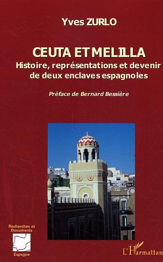 Ceuta Et Melilla - Histoire, Representations Et Devenir De Deux Enclaves Espagnoles