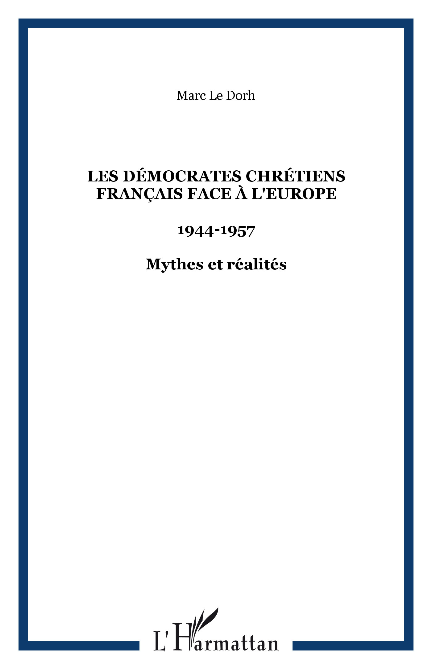 Les Democrates Chretiens Francais Face A L'Europe - 1944-1957 - Mythes Et Realites