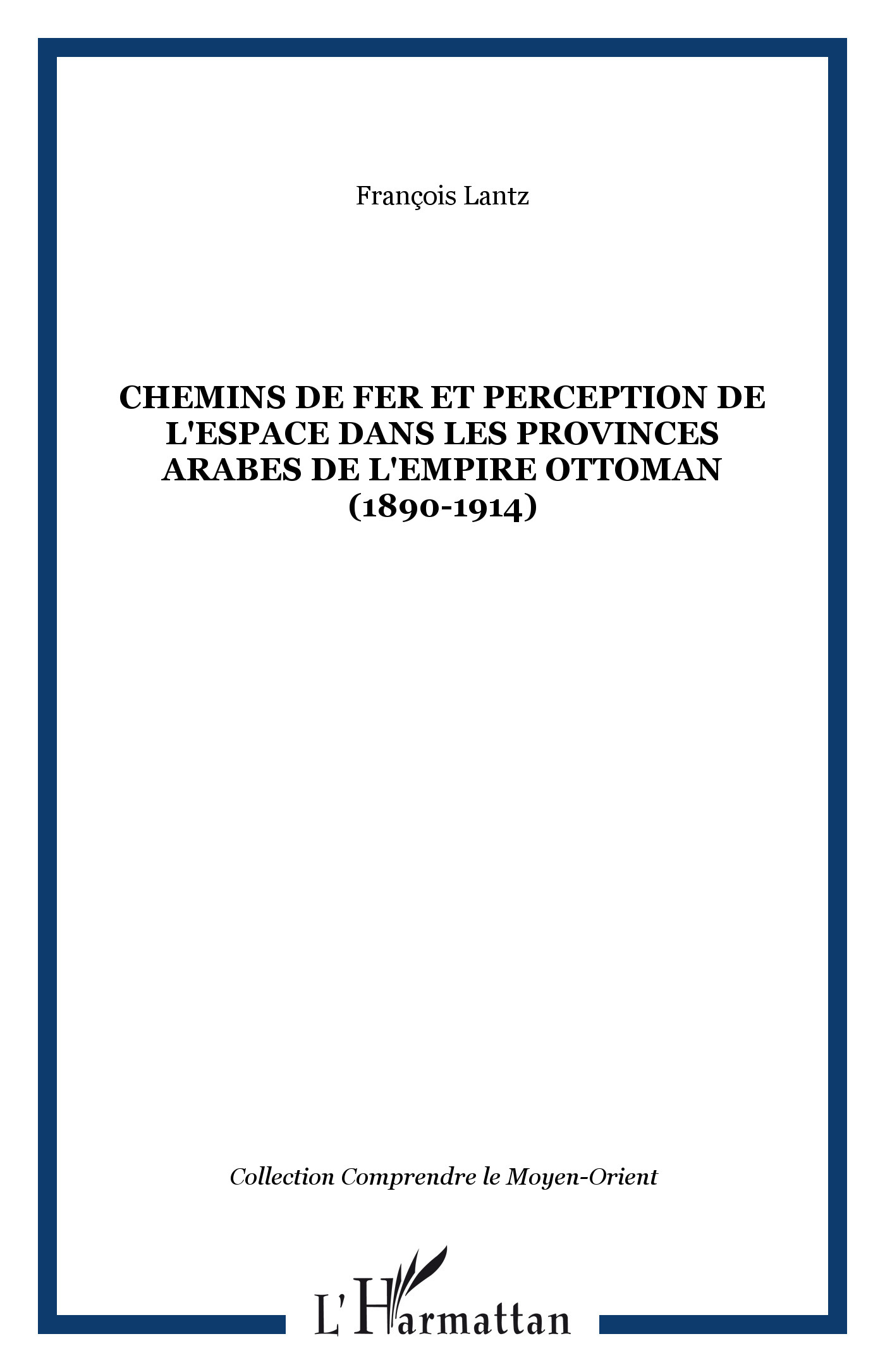 Chemins De Fer Et Perception De L'Espace Dans Les Provinces Arabes De L'Empire Ottoman (1890-1914)