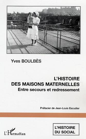 L'Histoire Des Maisons Maternelles - Entre Secours Et Redressement